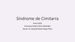 Síndrome de Cimitarra
Enero 2023
Emmanuel Sabino Pérez Meléndez
Asesor: Dr. Eduardo Martin Rojas Pérez
 