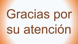 Gracias por
su atención
 