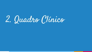 2. Quadro Clínico
 