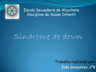 Escola Secundaria de Alcochete
  Disciplina de Saúde Infantil




                Trabalho realizado por:
                   Inês Gonçalves, nº8
 