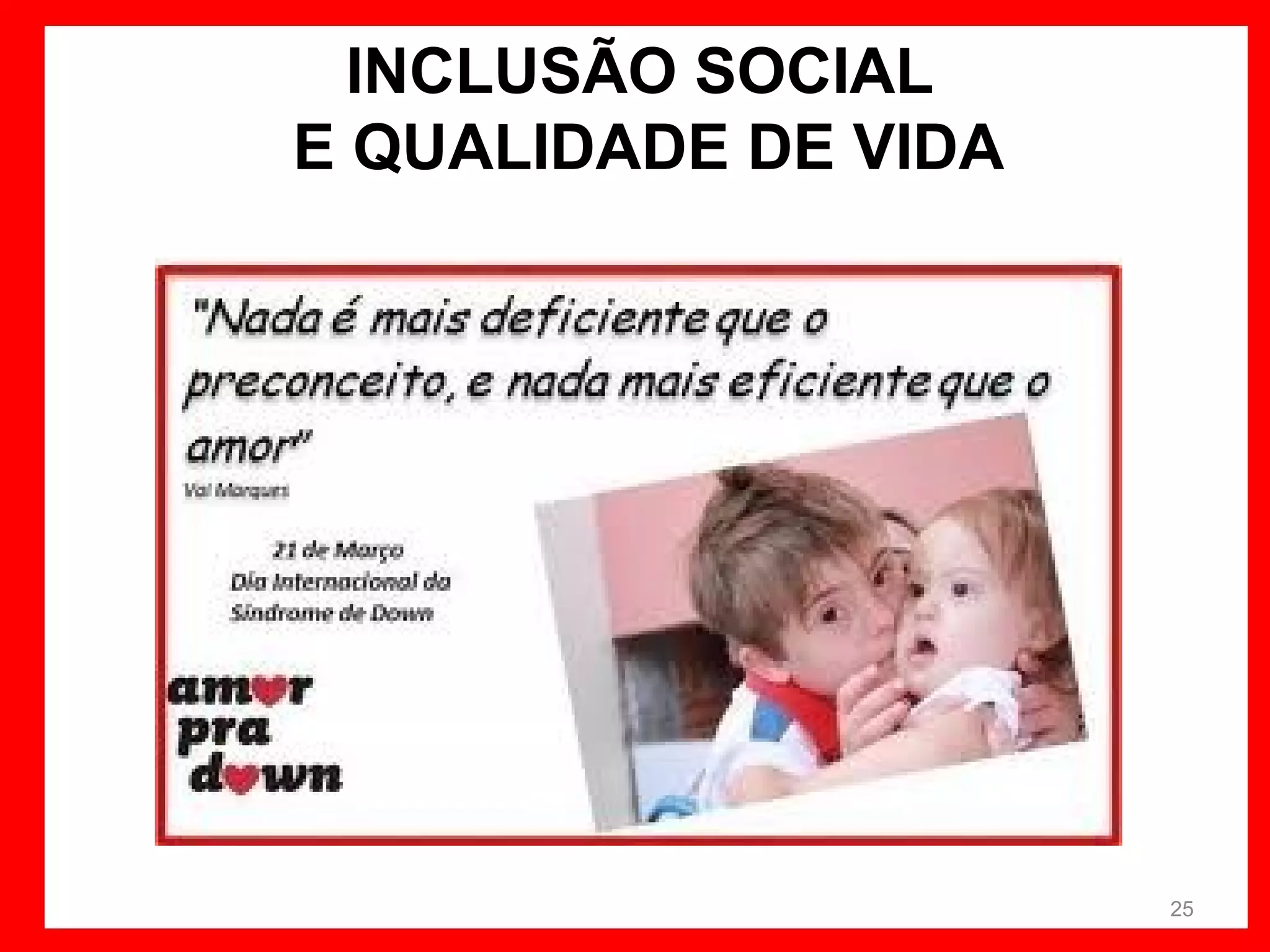 INCLUSÃO SOCIAL
E QUALIDADE DE VIDA

25

 