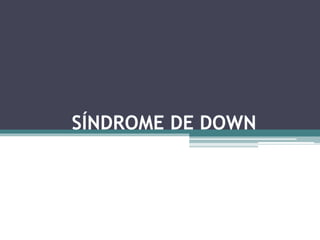 SÍNDROME DE DOWN
 