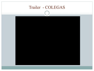 Trailer - COLEGAS 
 