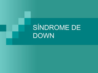 SÍNDROME DE
DOWN
 
