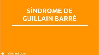 SÍNDROME DE
GUILLAIN BARRÉ
 