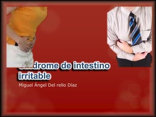 Síndrome de intestino irritable Miguel Ángel Del rello Díaz 