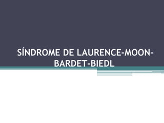 SÍNDROME DE LAURENCE-MOON-
       BARDET-BIEDL
 
