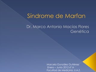Marcela González Gutiérrez
 Enero – Junio 2012 6º H
Facultad de Medicina, U.A.Z.
 