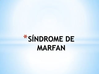 * SÍNDROME DE
MARFAN

 