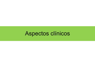 Aspectos clínicos 
 