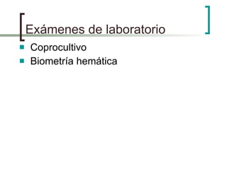 Exámenes de laboratorio Coprocultivo Biometría hemática 