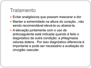 DiagnósticoClínicoPaciente que apresenta queixas de dor crescente no membro acometido, principalmente se tiver sofrido traumas, imobilização ou cirurgia. Diagnóstico diferencial:Trombose venosa , afecções arteriais, obstrutivas ou semi obstrutivas ,que,também ocasionando isquemia podem produzir clínica semelhante.