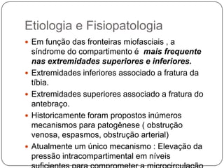 Causada com mais frequência  por traumatismo, lesão arterial e compressão extrínseca ( aparelho gessado, garrote, pressão postural sobre o membro , etc..) e demanda tratamento de urgência.Crônica ou recidivanteSintomatologia mais discreta