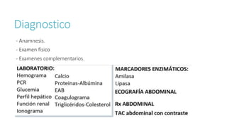 Diagnostico
- Anamnesis.
- Examen físico
- Examenes complementarios.
 