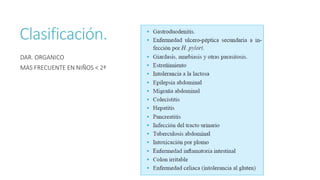 Clasificación.
DAR. ORGANICO
MAS FRECUENTE EN NIÑOS < 2ª
 
