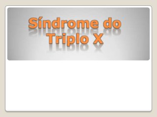 Síndrome do
Triplo X
 