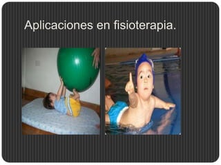 Aplicaciones en fisioterapia.
 