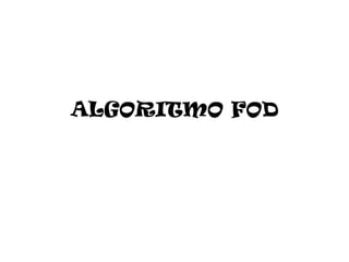 ALGORITMO FOD
 