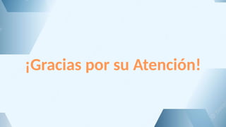 ¡Gracias por su Atención!
 