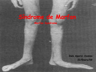 Síndrome de Marfan Inés Aparici Azanza 22/Enero/09 Marfan Syndrome   