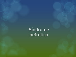 Síndrome
nefrotico
 