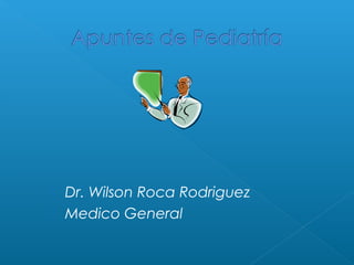  Dr. Wilson Roca Rodriguez 
 Medico General 
 