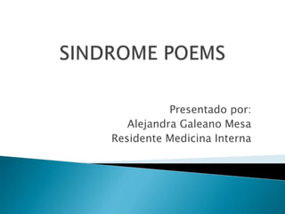 Presentado por:
Alejandra Galeano Mesa
Residente Medicina Interna
 