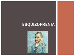 ESQUIZOFRENIA
 