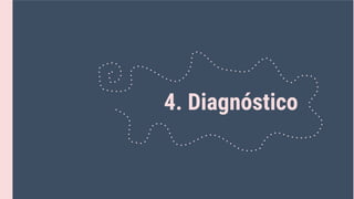 4. Diagnóstico
 