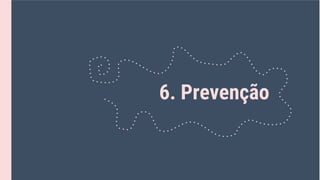 6. Prevenção
 