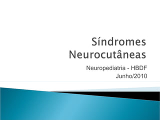 Neuropediatria - HBDF 
Junho/2010 
 
