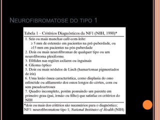 NEUROFIBROMATOSE DO TIPO 1
 