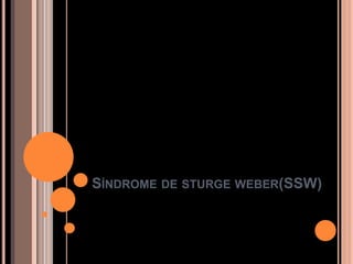 SÍNDROME DE STURGE WEBER(SSW)
 