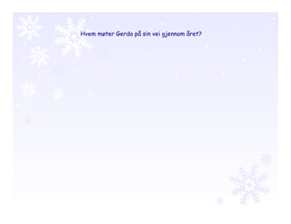 Hvem møter Gerda på sin vei gjennom året?
 