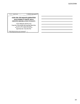12/ 14/2008
c Ả ĩff ơ n C Ắ C B Ạ H Đ ã ọ a K H T Â rn
&3ÁO TTLÈRĩị l ý TlịÊiYỂT' (P 6.6)
PIỊÍĨH ĩtĩỂ ítĩ Y-SrrrCHEIt (6EKBERYECIịĩí0L0GY}
VẪN PHÒNG HƯNG HÀ
Trung Tâm: Đào tạo phần mềm ứng dụng Ngành M ay
Đ /C: Số 22 N gõ 454 M inh K hai Hà Nội
Tel: (032ỉ ) 221 72 7ỉ-M o b ile: 09 8 3 390 669
Người thực hiện: Đoàn Hữu Trác
VĂHPHÒH6 Hựsre HÀ <g TrangTSm:ĩ>io tạo pSiần ìxầm.úng đụngngành IẴX/
Địachỉ: SỔ22Ngữdsí*£nh Ĩ3iàỉ£ìjỵi- Mobil*: 0 98 3 3 9 0 669_______ 64________________________________
22
 