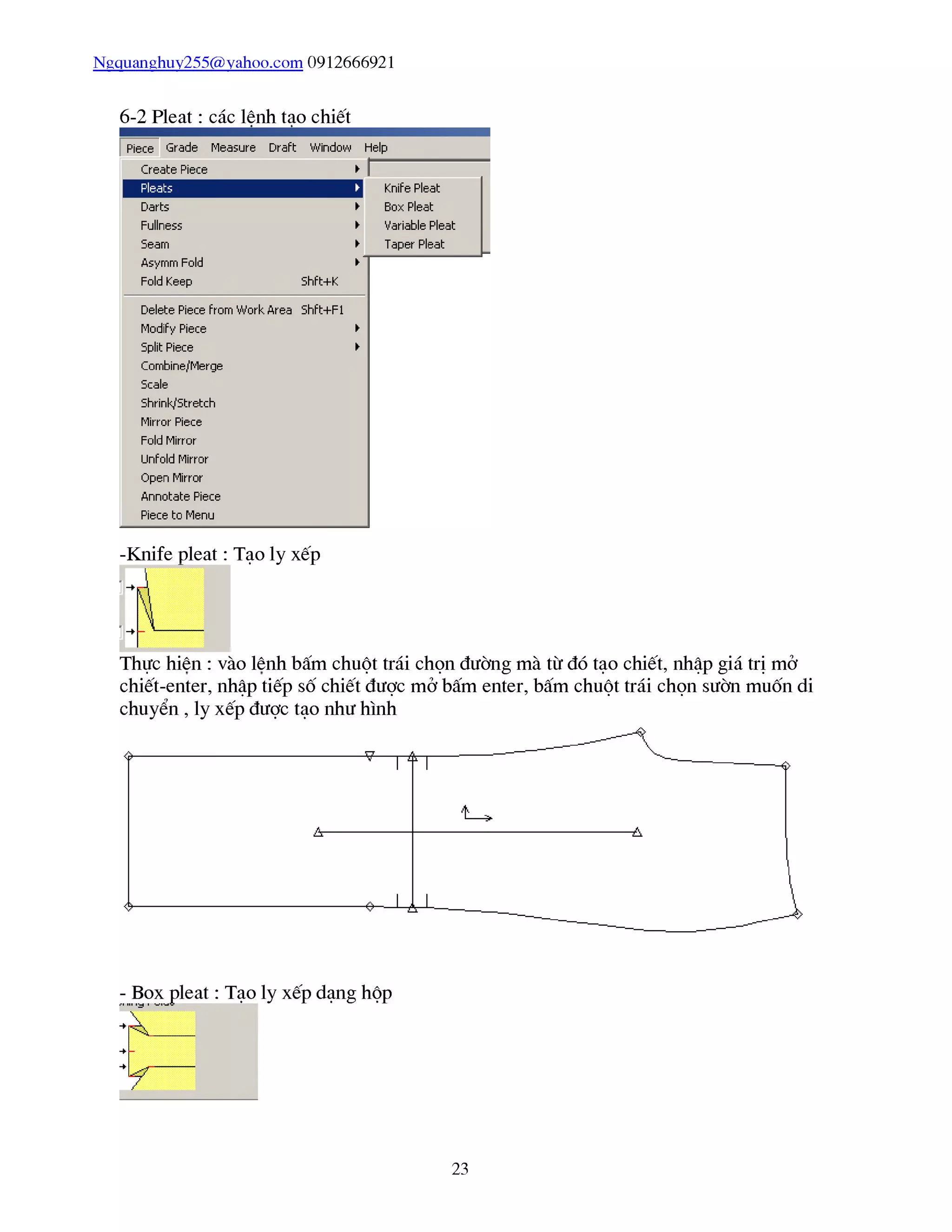 Ngquanghuy255@yahoo.com 0912666921
6-2 Pleat: các lệnh tạo chiết
-Knife pleat: Tạo ly xếp
Thực hiên : vào lênh bấm chuột trái chọn đường mà từ đó tạo chiết, nhập giá trị mở
chiết-enter, nhập tiếp số chiết được mở bấm enter, bấm chuột trái chọn sườn muốn di
23
 