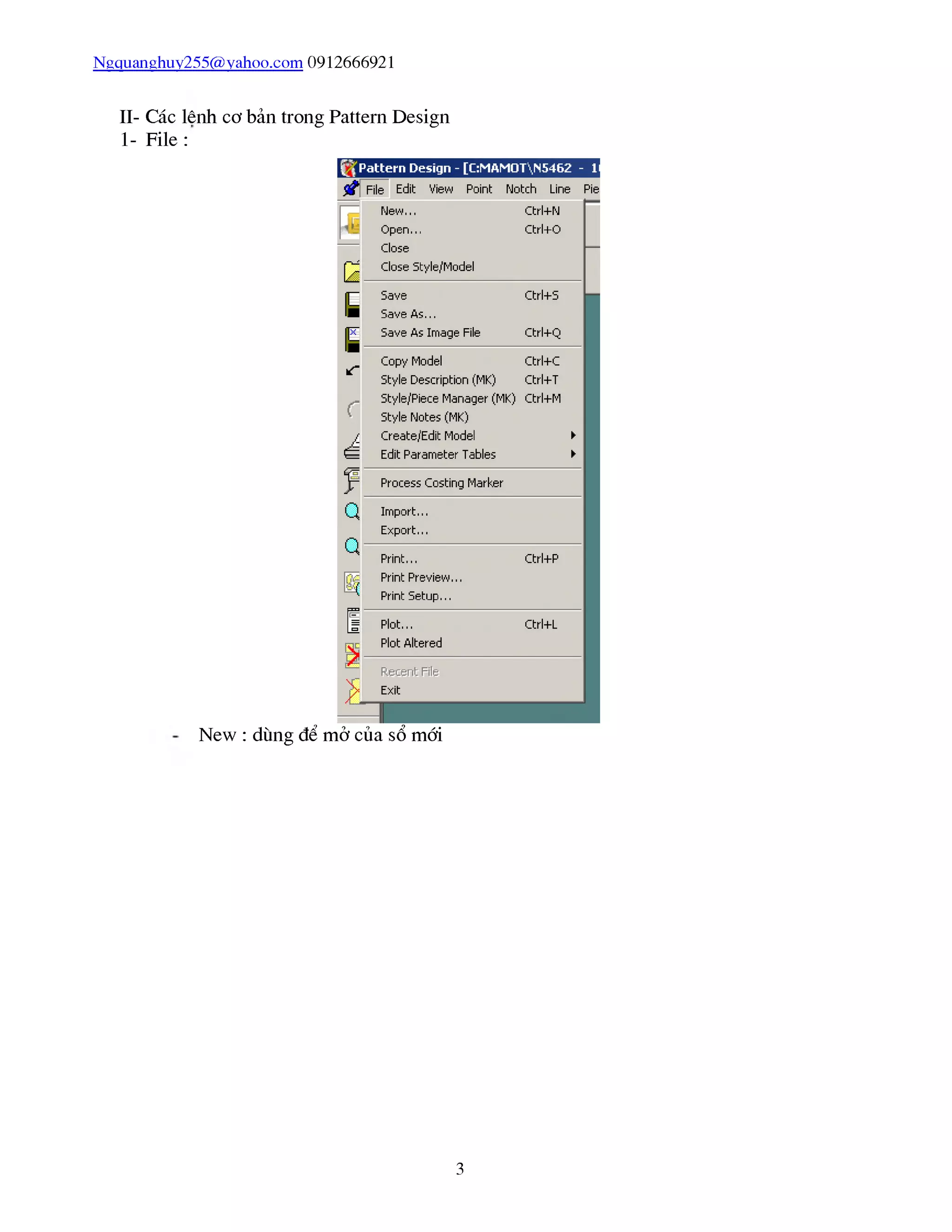 Ngquanghuy255@yahoo.com 0912666921
II- Các lênh cơ bản trong Pattern Design
1- File :
New : dùng để mở của sổ mái
3
 