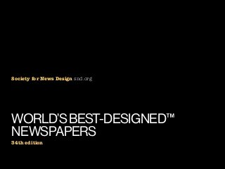 Society for News Design snd.org




WORLD’S BEST-DESIGNED™
NEWSPAPERS
34th edition
 