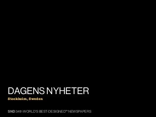 DAGENS NYHETER
Stockholm, Sweden


SND 34th WORLD’S BEST-DESIGNED™ NEWSPAPERS
 
