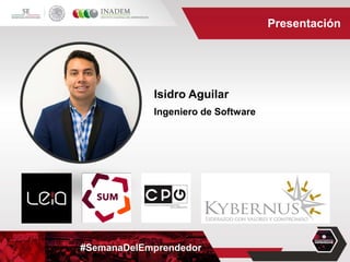 #SemanaDelEmprendedor
Presentación
Isidro Aguilar
Ingeniero de Software
 