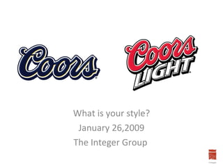 What is your style? January 26,2009 The Integer Group  