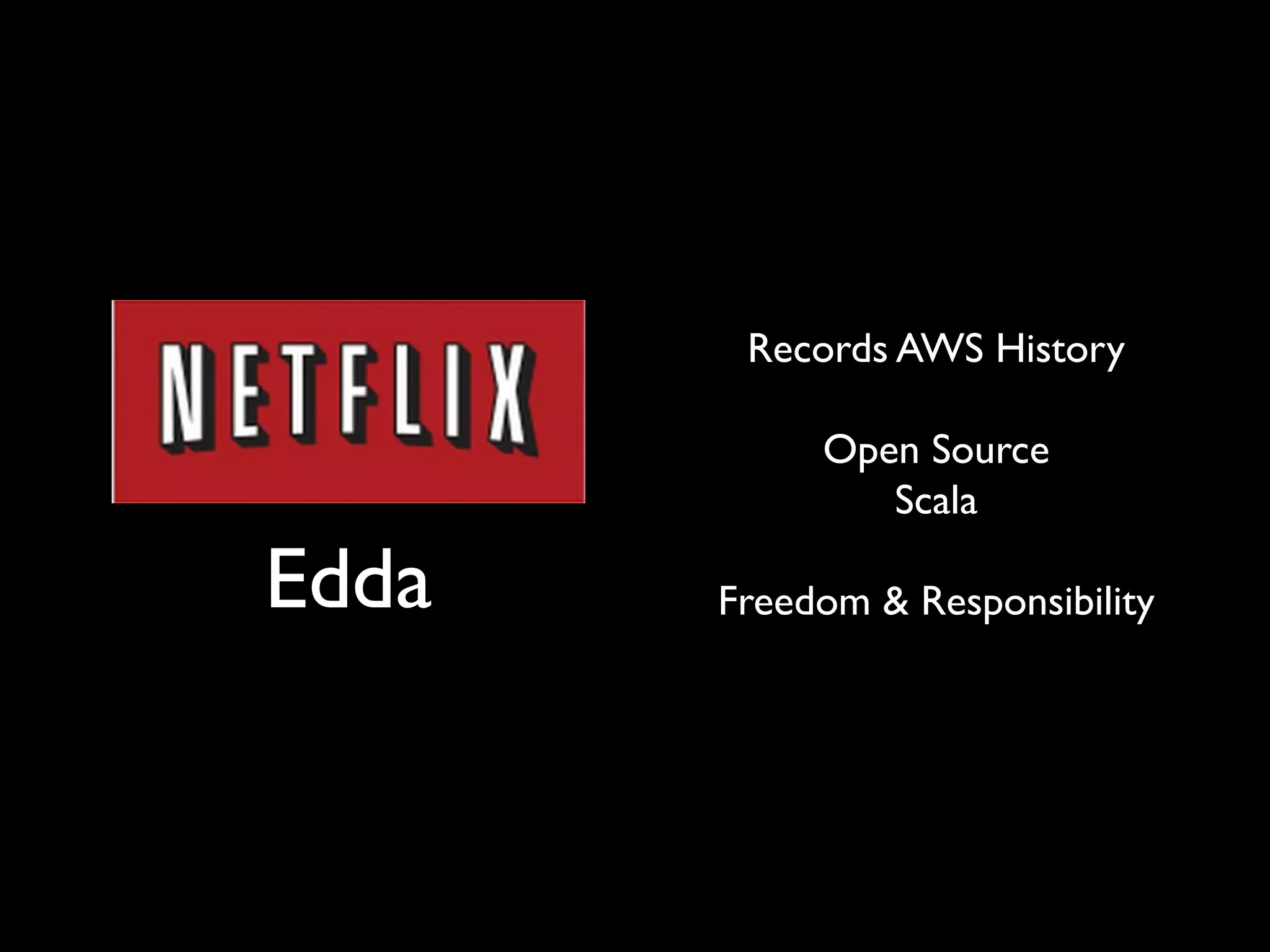 Edda
Records AWS History
Open Source
Scala
Freedom & Responsibility
 
