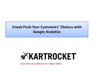 Sneak Peak Your Customers’ Choices with
Google Analytics
eCommerce Software for Indian SME’s
 