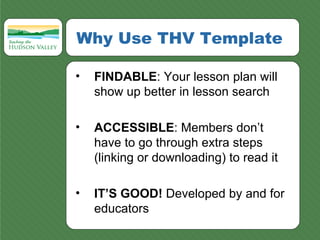 Why Use THV Template <ul><li>FINDABLE : Your lesson plan will show up better in lesson search </li></ul><ul><li>ACCESSIBLE...