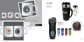 TIRE
                                                                                             ST 140 C
                                                                                             Stainless steel inside,
                                                                                             ceramic outside
                                                                                             (16oz / 480ml)
                                                                                             Imprint area: 2½”H x 2½’’W
                                                                                             Wt/Pack/Case: 24lb / 26 pc




                                                                                                                                                                        White

                                                                                                                                                                                27
                                                                                                                                                                Black


 CANDY CANE   SNOW MAN   CHRISTMAS TREE

                                          STOCK DESIGN
                                          3D  SPINNING
                                              LOGO
                                            JC SPIN-R
                                                                                With Print
                                                                                                                          ST 828 S/S
                                                                                                                          (16oz / 480 ml)
                                                                                                                          Imprint area: 2½”H x 2½W”
                                                                                                                          Wt/Pack/Case: 24lb / 18 pc




                                            (11oz / 320 ml)
                                            Imprint area: Outboard: 2.25”H x 2.5”W
                                            Package & Shipping wt. 24/ctn.33lbs.




                                                                                                                          Silver             Blue      Red   Lime



                          COFFEE BEAN                                                             Black

                                                                                                                                                                                22
37
 