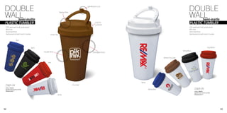 DOUBLE                                                                                                                                                                         DOUBLE
                                                                                                    Spill-Resistant Lock




WALL                                                                                                                                                                           WALL
                                                                         Sipping Hole


   Semi-matte                                                                                                                                                                     Semi-matte
 PLASTIC TUMBLER                                                                                               Loop for
                                                                                                               Carabiner
                                                                                                                                                                                PLASTIC TUMBLER
 FDA approved food grade plastic.                                                                                                                                              FDA approved food grade plastic.
 BPA Free.                                                                                                                                                                     BPA Free.
 Semi-matt finish.                                                                                                                                                             Semi-matt finish.
 Spill-resistant lid with built in handle.                   Screw Top                                                                                                         Spill-resistant lid with built in handle.


                 Blue



                                             Black                                                                                                                                                          Red/White
                                                                                                                                                                       White/Black
                                                     Double Wall                                            Semi-Matte Finish

                                                                                                                                                     White/Chocolate

                                                          Red




                                                                                                                                White
 DWA 04                                                                                 Chocolate
 (16oz / 480ml)
 Imprint area: 2¾”H x 2¼“W                                                                                                              White/Blue                                     DWA 05
 Wraparound: 7”                                                                                                                                                                        (16oz / 480ml)
                                                                                                                                                                                       Imprint area: 2¾”H x 2¼“W
                                                                     White                                                                                                             Wraparound: 7”




32                                                                                                                                                                                                                         33
 