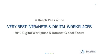 1
A Sneak Peek at the
VERY BEST INTRANETS & DIGITAL WORKPLACES
2019 Digital Workplace & Intranet Global Forum
 