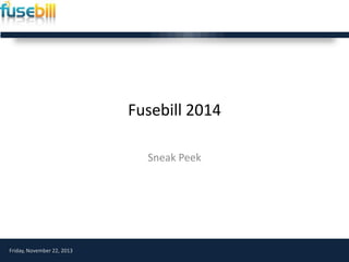 Fusebill 2014
Sneak Peek

Friday, November 22, 2013

 