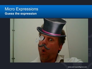 www.seef.reputelligence.com
Micro Expressions
Guess the expression
 