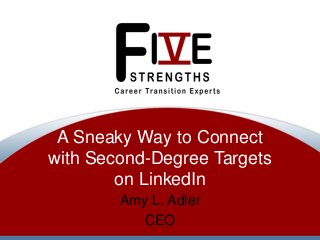 A Sneaky Way to Connect
with Second-Degree Targets
on LinkedIn
Amy L. Adler
CEO
 